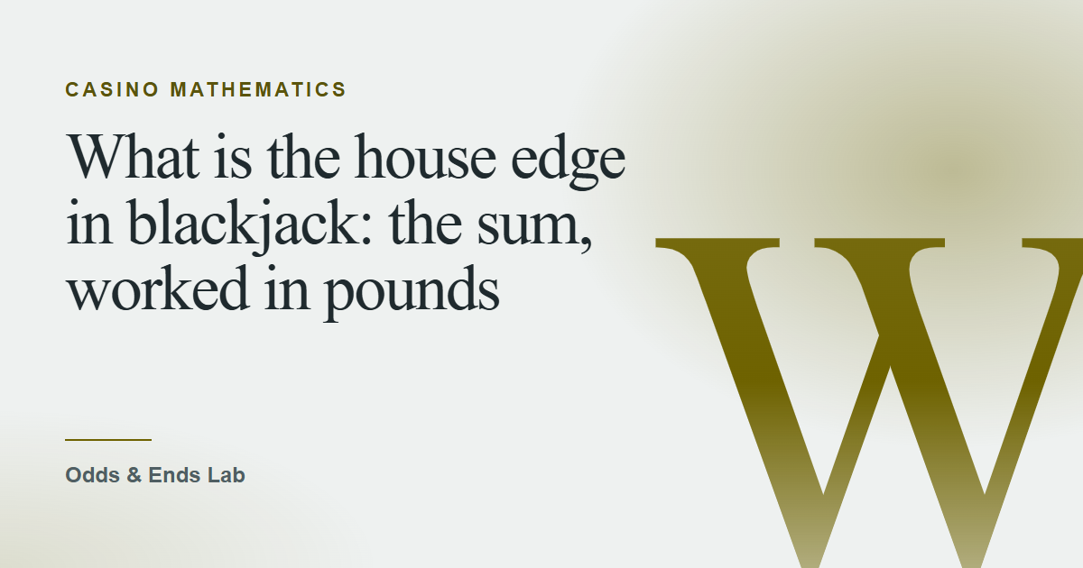 Title plate reading “What is the house edge in blackjack: the sum, worked in pounds”